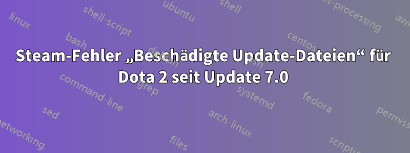 Steam-Fehler „Beschädigte Update-Dateien“ für Dota 2 seit Update 7.0