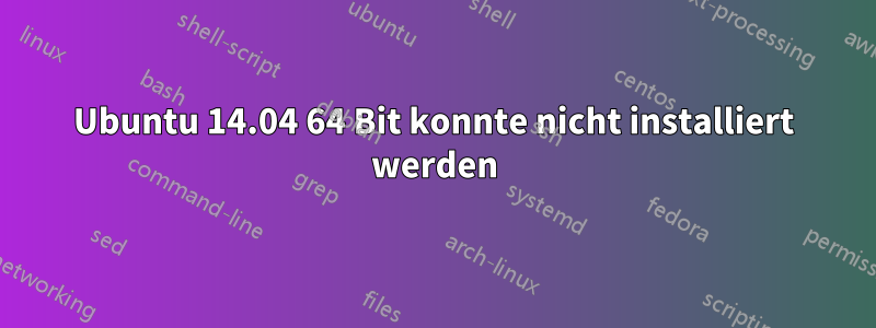 Ubuntu 14.04 64 Bit konnte nicht installiert werden