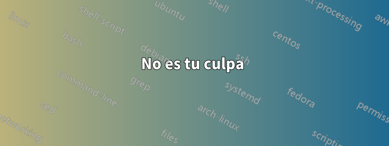 No es tu culpa