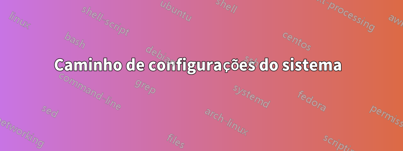 Caminho de configurações do sistema 