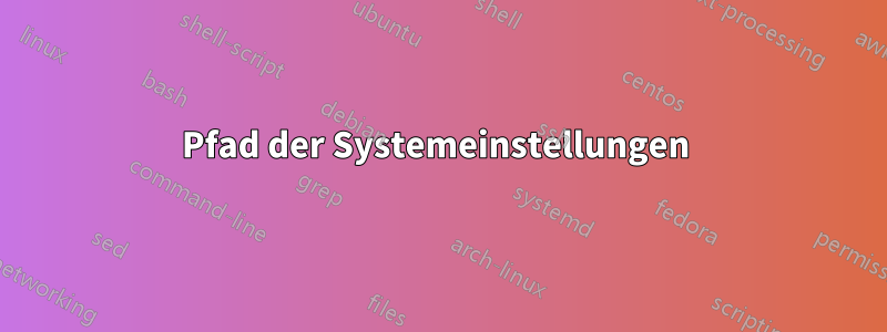 Pfad der Systemeinstellungen 