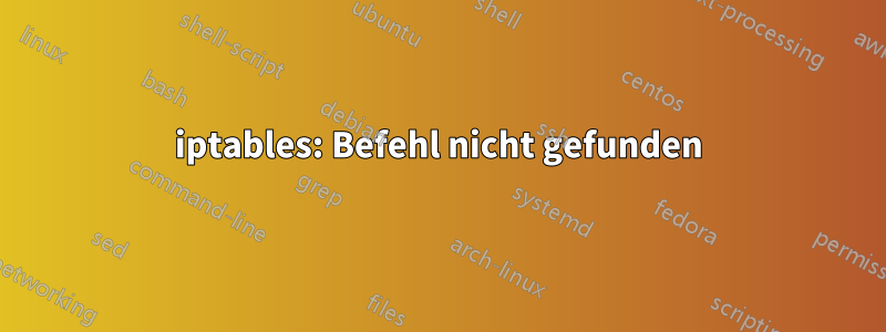 iptables: Befehl nicht gefunden