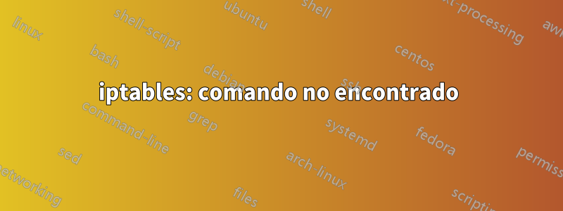 iptables: comando no encontrado