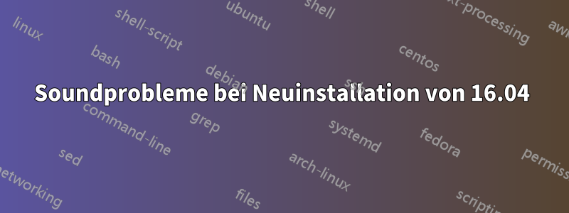 Soundprobleme bei Neuinstallation von 16.04