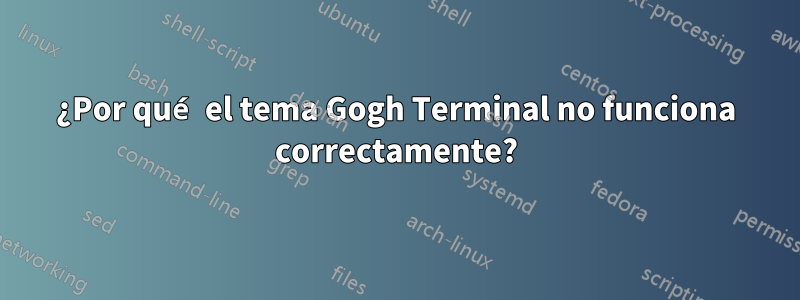 ¿Por qué el tema Gogh Terminal no funciona correctamente?