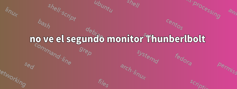 no ve el segundo monitor Thunberlbolt