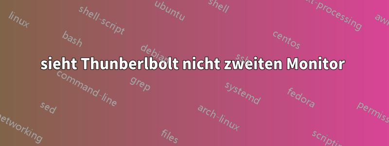 sieht Thunberlbolt nicht zweiten Monitor