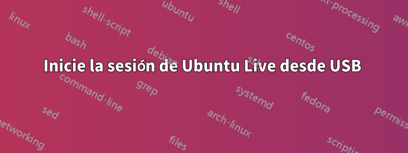 Inicie la sesión de Ubuntu Live desde USB