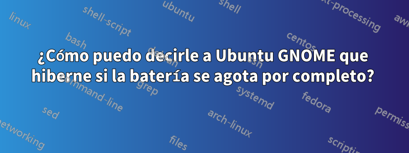 ¿Cómo puedo decirle a Ubuntu GNOME que hiberne si la batería se agota por completo?