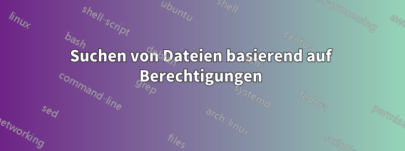 Suchen von Dateien basierend auf Berechtigungen