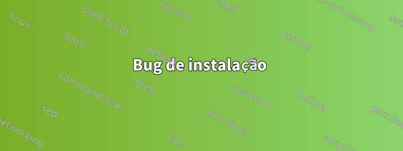 Bug de instalação