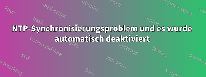 NTP-Synchronisierungsproblem und es wurde automatisch deaktiviert