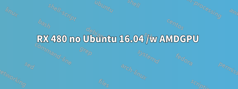 RX 480 no Ubuntu 16.04 /w AMDGPU