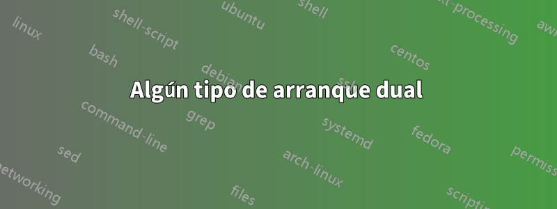 Algún tipo de arranque dual