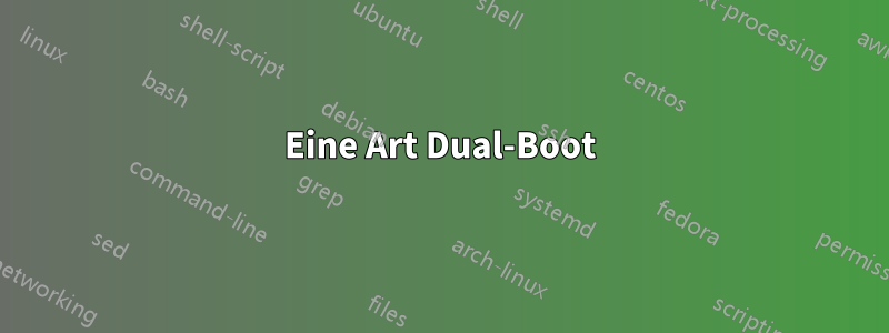 Eine Art Dual-Boot