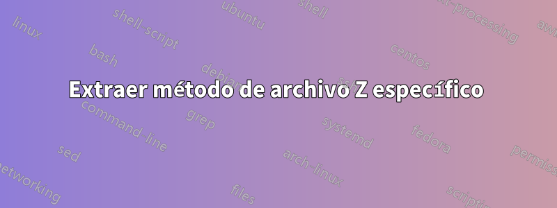 Extraer método de archivo Z específico
