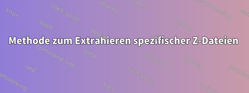 Methode zum Extrahieren spezifischer Z-Dateien