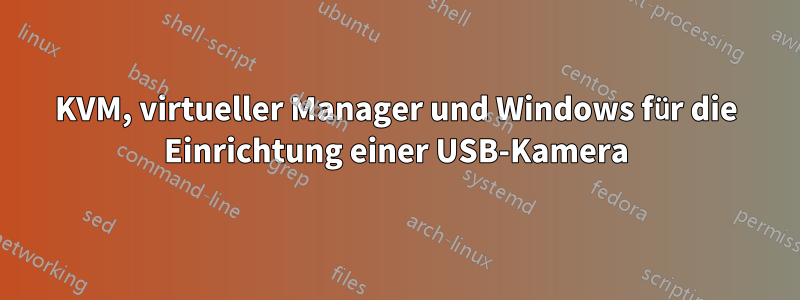 KVM, virtueller Manager und Windows für die Einrichtung einer USB-Kamera