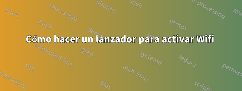 Cómo hacer un lanzador para activar Wifi