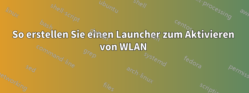 So erstellen Sie einen Launcher zum Aktivieren von WLAN