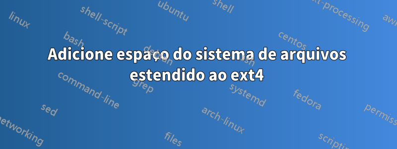 Adicione espaço do sistema de arquivos estendido ao ext4