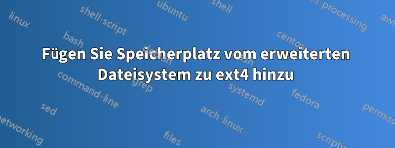 Fügen Sie Speicherplatz vom erweiterten Dateisystem zu ext4 hinzu