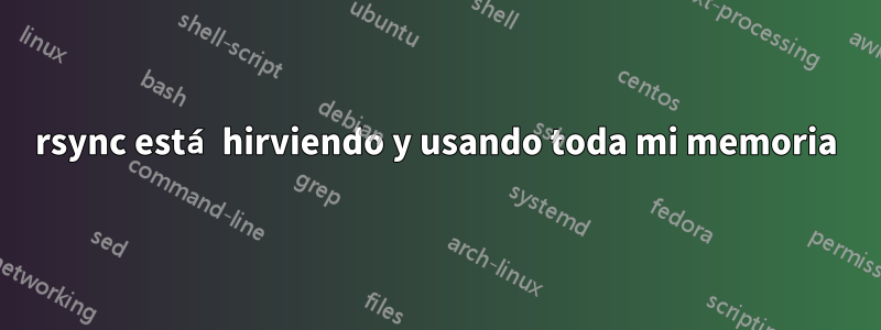 rsync está hirviendo y usando toda mi memoria