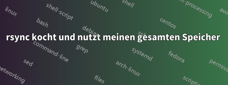 rsync kocht und nutzt meinen gesamten Speicher