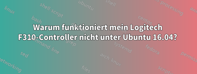 Warum funktioniert mein Logitech F310-Controller nicht unter Ubuntu 16.04?