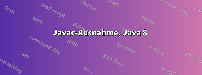 Javac-Ausnahme, Java 8