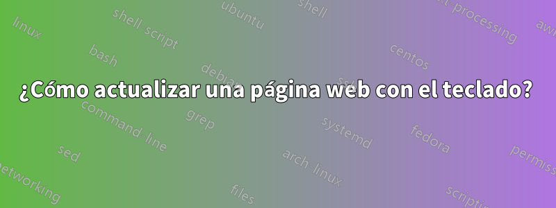 ¿Cómo actualizar una página web con el teclado?