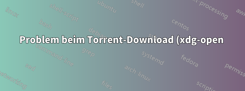 Problem beim Torrent-Download (xdg-open)