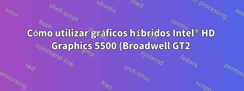 Cómo utilizar gráficos híbridos Intel® HD Graphics 5500 (Broadwell GT2) y Radeon R7 m260