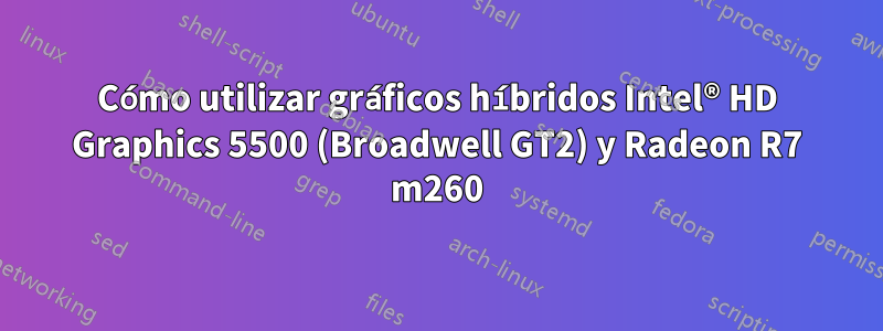 Cómo utilizar gráficos híbridos Intel® HD Graphics 5500 (Broadwell GT2) y Radeon R7 m260
