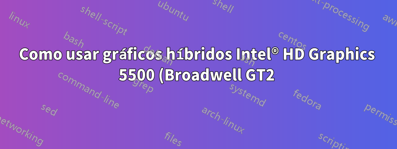 Como usar gráficos híbridos Intel® HD Graphics 5500 (Broadwell GT2) e Radeon R7 m260