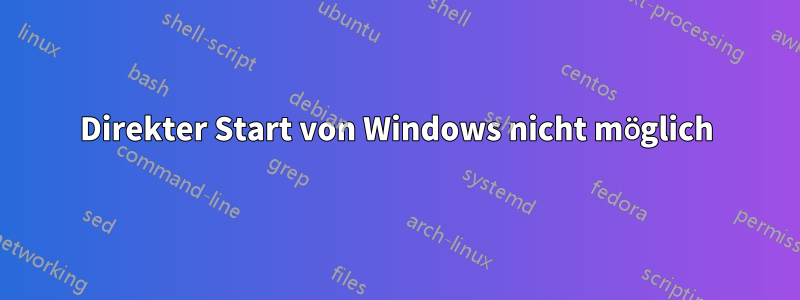 Direkter Start von Windows nicht möglich
