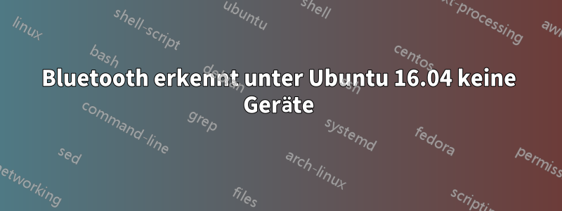 Bluetooth erkennt unter Ubuntu 16.04 keine Geräte