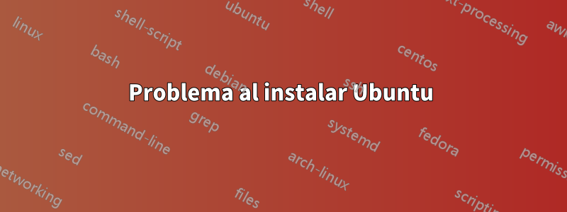 Problema al instalar Ubuntu