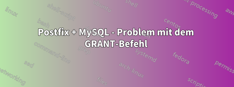 Postfix + MySQL - Problem mit dem GRANT-Befehl