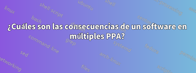 ¿Cuáles son las consecuencias de un software en múltiples PPA?