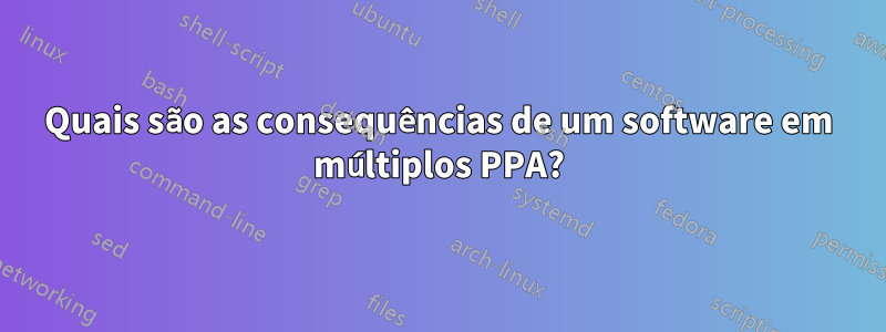 Quais são as consequências de um software em múltiplos PPA?