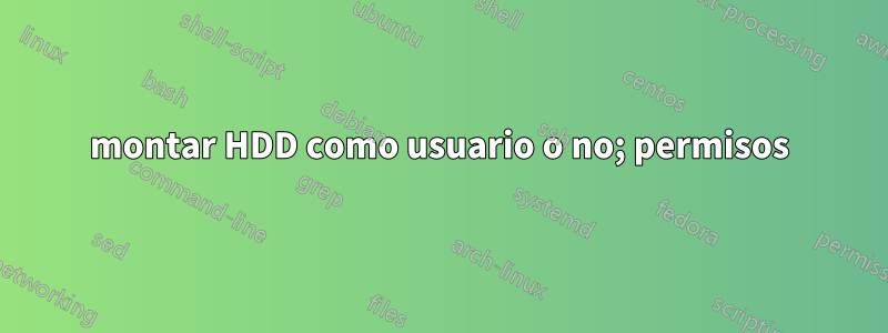 montar HDD como usuario o no; permisos
