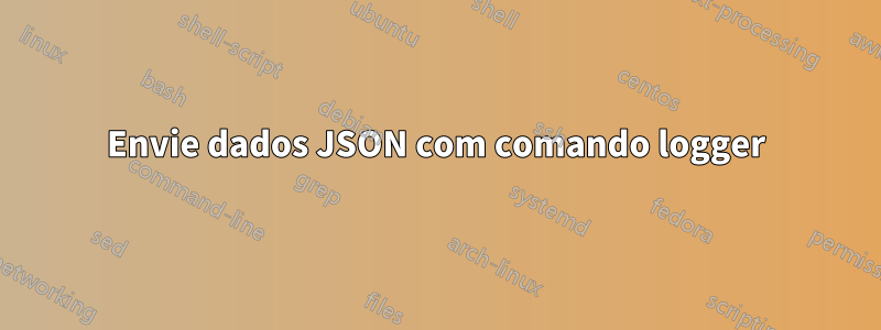 Envie dados JSON com comando logger