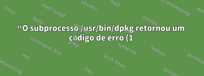 “O subprocesso /usr/bin/dpkg retornou um código de erro (1)” ao tentar instalar o nginx