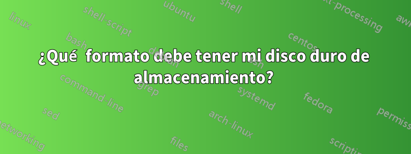 ¿Qué formato debe tener mi disco duro de almacenamiento?