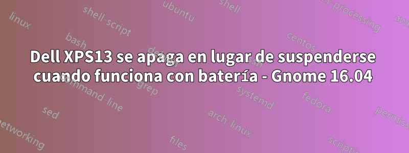 Dell XPS13 se apaga en lugar de suspenderse cuando funciona con batería - Gnome 16.04